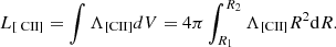 $$ \begin{aligned} L_{\mathrm{[} {\text{ C}}{\small { {\text{II}}}}]} = \int \Lambda _{\rm [{\text{C}}{\small {{\text{II}}}}] } dV = 4 \pi \int _{R_1}^{R_2} \Lambda _{\rm [{\text{C}}{\small {{\text{II}}}}] } R^2 \mathrm{d}R. \end{aligned} $$