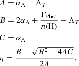 $$ \begin{aligned}&A= \alpha _{\rm A} + \Lambda _T \nonumber \\&B= 2 \alpha _{\rm A} + \frac{\Gamma _{\mathrm{Phot} }}{n(\mathrm{H} )} + \Lambda _T \nonumber \\&C= \alpha _{\rm A} \nonumber \\&\eta =\frac{B - \sqrt{B^2 - 4AC}}{2A}, \end{aligned} $$