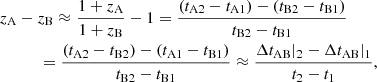 $$ \begin{aligned}&z_{\rm A} - z_{\rm B} \approx \frac{1+z_{\rm A}}{1+z_{\rm B}}-1 = \frac{(t_{\rm A2}-t_{\rm A1})-(t_{\rm B2}-t_{\rm B1})}{t_{\rm B2}-t_{\rm B1}} \nonumber \\&\qquad \quad = \frac{(t_{\rm A2}-t_{\rm B2})-(t_{\rm A1}-t_{\rm B1})}{t_{\rm B2}-t_{\rm B1}} \approx \frac{\Delta t_{\rm AB}|_2-\Delta t_{\rm AB}|_1}{t_2-t_1} {,} \end{aligned} $$