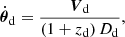 $$ \begin{aligned} \dot{\boldsymbol{\theta }}_{\rm d}&= \frac{\boldsymbol{V}_{\rm d}}{(1+z_{\rm d})\,D_{\rm d}} {,} \end{aligned} $$