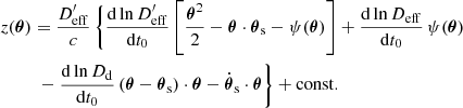 $$ \begin{aligned}&z(\boldsymbol{\theta }) = \frac{D_{\rm eff}^{\prime }}{c} \, \Biggl \{ \frac{\mathrm{d}\ln {D_{\rm eff}^\prime} }{\mathrm{d}t_0} \left[\frac{\boldsymbol{\theta }^2}{2} - \boldsymbol{\theta }\cdot \boldsymbol{\theta }_{\rm s}- \psi (\boldsymbol{\theta })\right] +\frac{\mathrm{d}\ln D_{\rm eff}}{\mathrm{d}t_0}\,\psi (\boldsymbol{\theta }) \nonumber \\&\qquad \ \ - \frac{\mathrm{d}\ln D_{\rm d}}{\mathrm{d}t_0}\, (\boldsymbol{\theta }-\boldsymbol{\theta }_{\rm s}) \cdot \boldsymbol{\theta }- \dot{\boldsymbol{\theta }}_{\rm s} \cdot \boldsymbol{\theta }\Biggr \} + \mathrm{const} {.} \end{aligned} $$