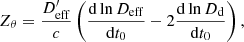 $$ \begin{aligned}&Z_\theta = \frac{{D_{\rm eff}^\prime} }{c} \left( \frac{\mathrm{d}\ln D_{\rm eff}}{\mathrm{d}t_0} - 2\frac{\mathrm{d}\ln D_{\rm d}}{\mathrm{d}t_0} \right) {,} \end{aligned} $$