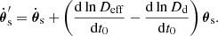 $$ \begin{aligned}&\dot{\boldsymbol{\theta }}_{\rm s}^{\prime } = \dot{\boldsymbol{\theta }}_{\rm s} +\left(\frac{\mathrm{d}\ln D_{\rm eff}}{\mathrm{d}t_0} - \frac{\mathrm{d}\ln D_{\rm d}}{\mathrm{d}t_0} \right) \boldsymbol{\theta }_{\rm s}{.} \end{aligned} $$