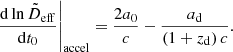 $$ \begin{aligned}&\left.\frac{\mathrm{d}\ln \tilde{D}_{\rm eff}}{\mathrm{d}t_0} \right|_{\rm accel} = \frac{2 a_0}{c} - \frac{a_{\rm d}}{(1+z_{\rm d})\,c} {.} \end{aligned} $$