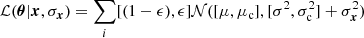 $$ \begin{aligned} {\mathcal{L} }({\boldsymbol{\theta }} | {\boldsymbol{x}}, \sigma _{\boldsymbol{x}}) = \sum _{i} [(1-\epsilon ), \epsilon ]{\mathcal{N} }([\mu , \mu _{\rm c}], [\sigma ^{2}, \sigma _{\rm c}^2]+\sigma _{{\boldsymbol{x}}}^{2}) \end{aligned} $$