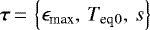 Mathematical equation: ${\bm{\tau}}\,{=}\,\left\lbrace {\epsilon_{\textrm{max}}}, \, {T_{\textrm{eq}}}{_0}, \, s \right\rbrace$
