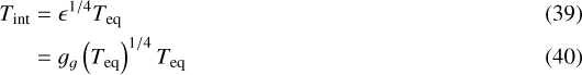 Mathematical equation: \begin{align} {T_{\textrm{int}}} &= \epsilon^{1/4} {T_{\textrm{eq}}}\\ &= g_g \left({T_{\textrm{eq}}} \right)^{1/4} {T_{\textrm{eq}}}\end{align}