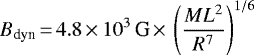Mathematical equation: \begin{align*} B_{\textrm{dyn}}\,{=}\,4.8 &\,{\times}\, 10^{3} \, \textrm{G} \,{\times}\, \left(\frac{ML^2}{R^7} \right) ^{1/6}\end{align*}