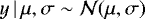 Mathematical equation: $y \, | \, \mu, \sigma \sim \mathcal{N(\mu, \sigma)}$
