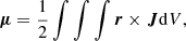 $$ \begin{aligned}&{\boldsymbol{\mu }}= \frac{1}{2}\int \int \int {\boldsymbol{r}} \times {\boldsymbol{J}} \mathrm{d}V, \end{aligned} $$