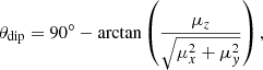 $$ \begin{aligned}&\theta _{\rm dip} = 90^{\circ } - \arctan \left(\frac{\mu _z}{\sqrt{\mu _x^2+\mu _{ y}^2}}\right), \end{aligned} $$