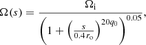 $$ \begin{aligned} \Omega (s) = \frac{\Omega _{\rm i}}{\left(1 + \left(\frac{s}{0.4\,r_{\rm o}}\right)^{20q_0}\right)^{0.05}}, \end{aligned} $$
