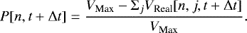\begin{equation*}P[n, t+\Delta t] = \frac{V_{\textrm{Max}}-\Sigma_j V_{\textrm{Real}}[n, j, t+\Delta t]}{V_{\textrm{Max}}}. \end{equation*}