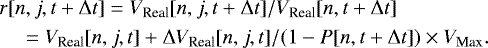 \begin{align*}& r[n,j,t+\Delta t]=V_{\textrm{Real}}[n,j,t + \Delta t]/V_{\textrm{Real}}[n,t+\Delta t]\nonumber\\ & \quad={V_{\textrm{Real}}[n,j,t]+\Delta V_{\textrm{Real}}[n,j,t]}/(1-P[n,t+\Delta t]) \times V_{\textrm{Max}}. \end{align*}