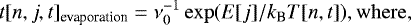 \begin{equation*}t[n, j, t]_{\textrm{evaporation}}=\nu_0^{-1}\exp(E[j]/k_{\textrm{B}}T[n, t])\rm{, where,} \end{equation*}