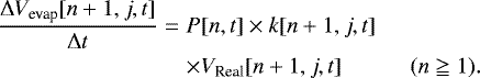 \begin{eqnarray*}\frac{\Delta V_{\textrm{evap}}[n+1, j, t]}{\Delta t}&=&P[n,t] \times k[n+1,j, t] \nonumber\\ &&\times V_{\textrm{Real}}[n+1,j,t] \qquad\quad (n\geqq1). \end{eqnarray*}