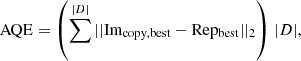$$ \begin{aligned} \left.\mathrm{AQE} = \left(\sum ^{|D|} ||\mathrm{Im_{copy,best}} - \mathrm{Rep_{best}} ||_2\right) \right. |D|, \end{aligned} $$