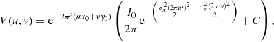 $$ \begin{aligned} V(u,{ v}) = \mathrm{e}^{-2\pi \mathrm{i}(ux_0+{ v}{ y}_0)} \left( \frac{I_0}{2\pi } \mathrm{e}^{-\left(\frac{\sigma _x^2(2\pi u\prime )^2}{2}-\frac{\sigma _{ y}^2(2\pi { v}\prime )^2}{2}\right)} + C \right) , \end{aligned} $$