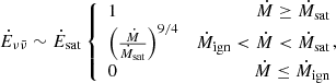 $$ \begin{aligned} \dot{E}_{\nu \bar{\nu }} \sim \dot{E}_\mathrm{sat} \left\{ \begin{array}{lr} 1&\dot{M} \ge \dot{M}_\mathrm{sat} \\ \left(\frac{\dot{M}}{\dot{M}_\mathrm{sat} }\right)^{9/4}&\dot{M}_\mathrm{ign} < \dot{M} < \dot{M}_\mathrm{sat} \\ 0&\dot{M} \le \dot{M}_\mathrm{ign} \\ \end{array}\!\!\!\!\right. , \end{aligned} $$