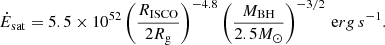 $$ \begin{aligned} \dot{E}_\mathrm{sat} = 5.5 \times 10^{52} \left(\frac{R_\mathrm{ISCO} }{2 R_\mathrm{g} }\right)^{-4.8}\left(\frac{M_\mathrm{BH} }{2.5 M_\odot }\right)^{-3/2}\,\mathrm erg\,s^{-1} .\end{aligned} $$