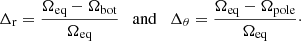 $$ \begin{aligned} \Delta _{\rm r} = \frac{\Omega _{\rm eq} - \Omega _{\rm bot}}{\Omega _{\rm eq}} \quad \mathrm{and} \quad \Delta _{\theta } = \frac{\Omega _{\rm eq} - \Omega _{\rm pole}}{\Omega _{\rm eq}}\cdot \end{aligned} $$