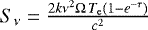 $S_{\nu} = \frac{2k\nu^{2}\Omega\,T_{\textrm{e}}(1-e^{-\tau})}{c^{2}}$
