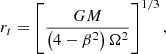 $$ \begin{aligned} r_t = \left[ \frac{GM}{\left( 4 - \beta ^2 \right) \Omega ^2} \right]^{1/3}, \end{aligned} $$
