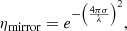 $$ \begin{aligned} \eta _{\rm mirror} = e^{-\left(\frac{4 \pi \sigma }{\lambda }\right)^2 }, \end{aligned} $$