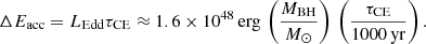 $$ \begin{aligned} \Delta E_{\rm acc} = {L}_{\rm Edd} \tau _{\rm CE} \approx 1.6 \times 10^{48}\, \mathrm{erg} \, \left(\frac{M_{\rm BH}}{M_{\odot }}\right) \, \left(\frac{\tau _{\rm CE}}{1000 \,\mathrm{yr}}\right) .\end{aligned} $$