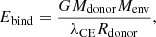 $$ \begin{aligned} E_{\rm bind} = \frac{G M_{\rm donor} M_{\rm env}}{\lambda _{\rm CE} R_{\rm donor}} ,\end{aligned} $$