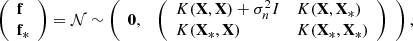 $$ \begin{aligned} \left( \begin{array}{l} \mathbf f \\ \mathbf f_* \\ \end{array} \right) = \mathcal{N} \sim \left( \begin{array}{ll} \mathbf 0 ,&\left( \begin{array}{ll} K(\mathbf X ,\mathbf X )+\sigma _n^2I&K(\mathbf X ,\mathbf X_* ) \\ K(\mathbf X_* ,\mathbf X )&K(\mathbf X_* ,\mathbf X_* ) \\ \end{array} \right) \end{array} \right), \end{aligned} $$