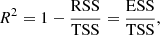 $$ \begin{aligned} {R}^2 = 1 - \frac{\mathrm{{RSS}}}{\mathrm{{TSS}}} = \frac{\mathrm{{ESS}}}{\mathrm{{TSS}}}, \end{aligned} $$