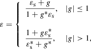 $$ \begin{aligned} \varepsilon = \left\{ \begin{array}{ll} \displaystyle {\frac{\varepsilon _{\rm s}+g}{1+g^{*}\varepsilon _{\rm s}}},&\displaystyle {|g|\le 1} \\&\\ \displaystyle {\frac{1+g\varepsilon _{\rm s}^{*}}{\varepsilon _{\rm s}^{*}+g^{*}}},&\displaystyle {|g|> 1}, \\ \end{array} \right. \end{aligned} $$