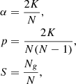 $$ \begin{aligned} \begin{aligned}&\alpha = \frac{2K}{N} , \\&p = \frac{2K}{N(N-1)} , \\&S = \frac{N_{g}}{N} , \\ \end{aligned} \end{aligned} $$