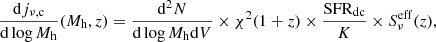 $$ \begin{aligned} \frac{\mathrm{d}j_{\rm \nu ,c}}{\mathrm{d}\log M_{\rm h}}(M_{\rm h},z) = \frac{\mathrm{d}^2N}{\mathrm{d}\log M_{\rm h}\mathrm{d}V} \times \chi ^2(1+z) \times \frac{\mathrm{SFR}_{\rm dc}}{K} \times S^\mathrm{eff}_\nu (z), \end{aligned} $$