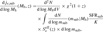 $$ \begin{aligned} \frac{\mathrm{d}j_{\rm \nu ,sub}}{\mathrm{d}\log M_{\rm h}}(M_{\rm h},z) =&\frac{\mathrm{d}^2N}{\mathrm{d}\log M_{\rm h}\mathrm{d}V} \times \chi ^2(1+z)\nonumber \\& \times \int \frac{\mathrm{d}N}{\mathrm{d}\log m_{\rm sub}}(m_{\rm sub}|M_{\rm h}) \frac{\mathrm{SFR}_{\rm sub}}{K}\nonumber \\& \times S^\mathrm{eff}_\nu (z) \times \mathrm{d}\log m_{\rm sub}, \end{aligned} $$