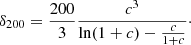 $$ \begin{aligned} \delta _{200} = \frac{200}{3} \frac{c^3}{\ln (1 + c) - \frac{c}{1 + c}}\cdot \end{aligned} $$