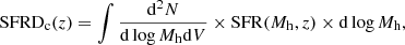 $$ \begin{aligned} \mathrm{SFRD}_{\rm c}(z) = \int \frac{\mathrm{d}^2N}{\mathrm{d}\log M_{\rm h}\mathrm{d}V} \times \mathrm{SFR} (M_{\rm h}, z) \times \mathrm{d}\log M_{\rm h} , \end{aligned} $$