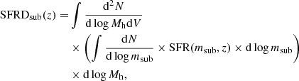 $$ \begin{aligned} \mathrm{SFRD}_{\rm sub} (z) =&\int \frac{\mathrm{d}^2N}{\mathrm{d}\log M_{\rm h}\mathrm{d}V} \nonumber \\&\times \left(\int \frac{\mathrm{d}N}{\mathrm{d}\log m_{\rm sub}} \times \mathrm{SFR} (m_{\rm sub}, z)\times \mathrm{d}\log m_{\rm sub}\right)\nonumber \\&\times \mathrm{d}\log M_{\rm h}, \end{aligned} $$