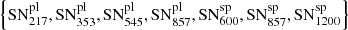 $ \left\{\mathrm{SN^{pl}_{217}}, \mathrm{SN^{pl}_{353}}, \mathrm{SN^{pl}_{545}}, \mathrm{SN^{pl}_{857}}, \mathrm{SN^{sp}_{600}}, \mathrm{SN^{sp}_{857}}, \mathrm{SN^{sp}_{1200}} \right\} $