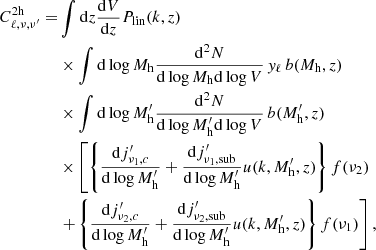 $$ \begin{aligned} C_{\ell , \nu , \nu ^{\prime }}^\mathrm{2h} =&\int \mathrm{d}z \frac{\mathrm{d}V}{\mathrm{d}z} P_{\rm lin}(k,z) \nonumber \\& \times \int \mathrm{d}\log M_{\rm h} \frac{\mathrm{d}^2N}{\mathrm{d}\log M_{\rm h} \mathrm{d}\log V} \, { y}_\ell \, b(M_{\rm h}, z) \nonumber \\& \times \int \mathrm{d}\log M^{\prime }_{\rm h} \frac{\mathrm{d}^2N}{\mathrm{d}\log M^{\prime }_{\rm h} \mathrm{d}\log V} \, b(M^{\prime }_{\rm h}, z) \nonumber \\& \times \left[ \left\{ \frac{\mathrm{d}j^{\prime }_{\nu _1, c}}{\mathrm{d}\log M^{\prime }_{\rm h}} + \frac{\mathrm{d}j^{\prime }_{\nu _1, \mathrm{sub}}}{\mathrm{d}\log M^{\prime }_{\rm h}} u(k, M^{\prime }_{\rm h}, z) \right\} f(\nu _2) \right.\nonumber \\&\left. + \left\{ \frac{\mathrm{d}j^{\prime }_{\nu _2, c}}{\mathrm{d}\log M^{\prime }_{\rm h}} + \frac{\mathrm{d}j^{\prime }_{\nu _2, \mathrm{sub}}}{\mathrm{d}\log M^{\prime }_{\rm h}} u(k, M^{\prime }_{\rm h}, z) \right\} f(\nu _1) \right], \end{aligned} $$