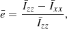 $$ \begin{aligned} \bar{e} = \frac{\bar{I}_{zz}-\bar{I}_{xx}}{\bar{I}_{zz}}, \end{aligned} $$