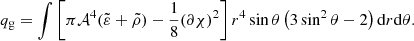 $$ \begin{aligned}&q_\mathrm{g} = \int \left[ \pi \mathcal{A} ^4 (\tilde{\varepsilon }+\tilde{\rho })-\frac{1}{8} (\partial \chi )^2 \right] r^4 \sin \theta \left(3\sin ^2\theta -2 \right) \mathrm{d} r \mathrm{d} \theta . \end{aligned} $$