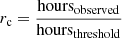 $ r_{\mathrm{c}}=\frac{\mathrm{hours_{observed}}}{\mathrm{hours_{threshold}}} $