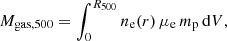 Mathematical equation: $$ \begin{aligned} M_{\rm gas,500} = \int _{0}^{R_{500}} n_{\rm e}(r) \, \mu _{\rm e} \, m_{\rm p} \, \mathrm{d}{V}, \end{aligned} $$