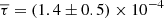 Mathematical equation: $ \overline{\tau} = (1.4 \pm 0.5) \times 10^{-4} $