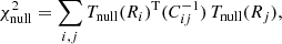 Mathematical equation: $$ \begin{aligned}&\chi ^2_{\rm null} = \sum _{i,j} T_{\rm null}(R_{i})^\mathrm{T} (C_{ij}^{-1}) \, T_{\rm null}(R_{j}), \end{aligned} $$