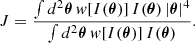 $$ \begin{aligned} J = \frac{\int d^2\boldsymbol{\theta } \, w[I(\boldsymbol{\theta })] \, I(\boldsymbol{\theta }) \, |\boldsymbol{\theta }|^4 }{ \int d^2\boldsymbol{\theta } \, w[I(\boldsymbol{\theta })] \, I(\boldsymbol{\theta }) } . \end{aligned} $$