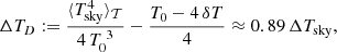 $$ \begin{aligned}&\Delta T_D := \frac{\langle T_{\rm sky}^{4}\rangle _\mathcal{T} }{4\,T_0^{\;3}} - \frac{T_0 - 4\,\delta T}{4} \approx 0.89\,\Delta T_{\rm sky},\end{aligned} $$