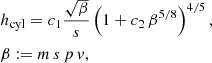$$ \begin{aligned}&h_{\rm cyl} = c_1 \frac{\sqrt{\beta }}{s} \left(1 + c_2\,\beta ^{5/8}\right)^{4/5}, \\&\beta := m\, s\, p\, { v}, \nonumber \end{aligned} $$